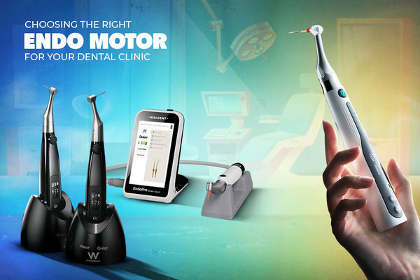 Choosing the right Endo Motor for Your Dental Clinic