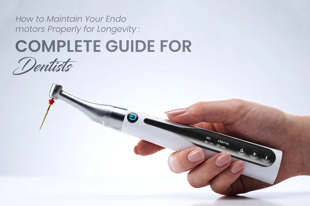 How to Maintain Your Endo motors Properly for Longevity :Complete Guide for Dentists